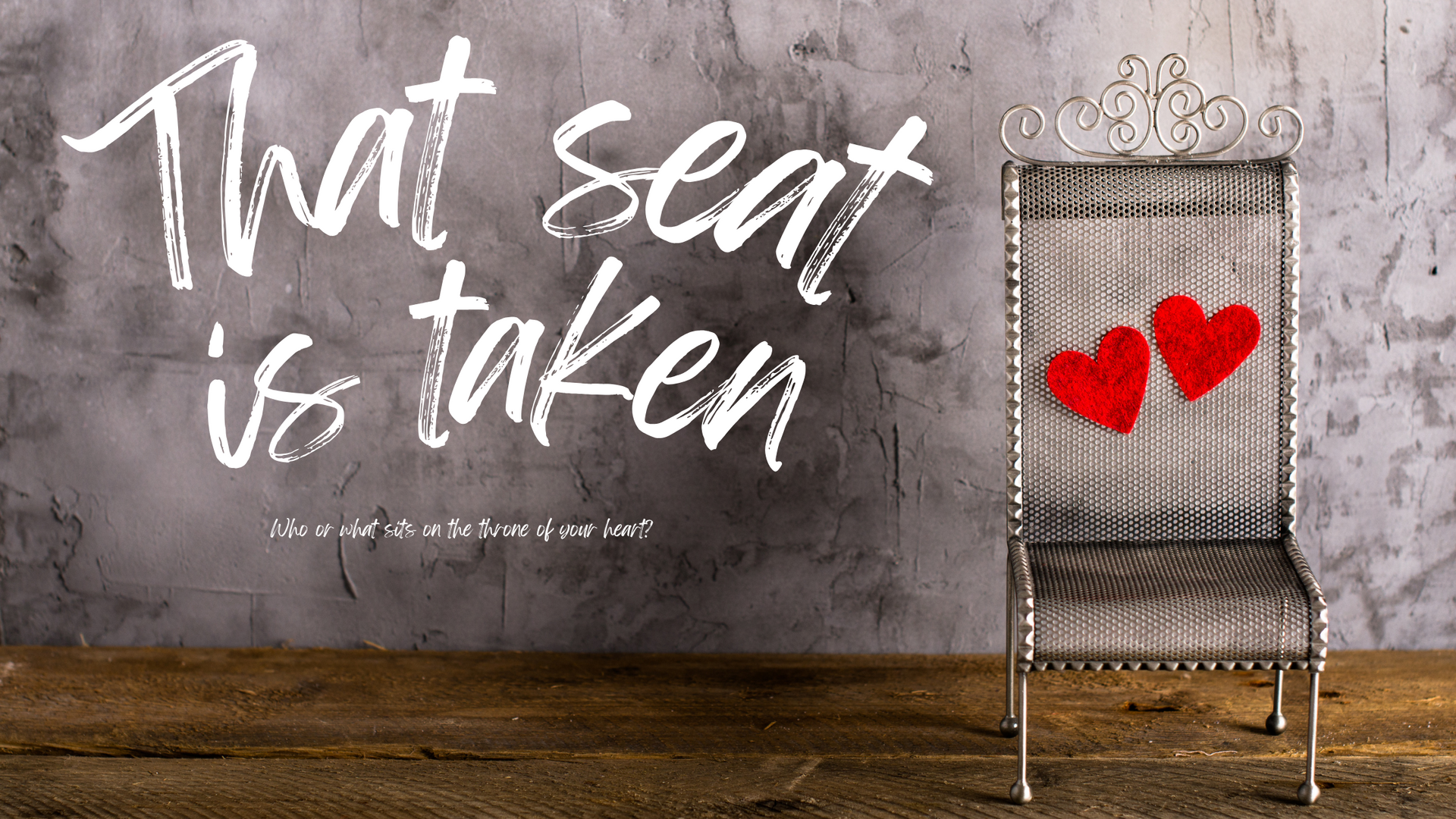 That Seat is Taken: Who Sits on the Throne of Your Heart?